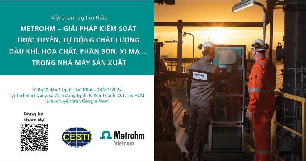 HỘI THẢO “METROHM - GIẢI PHÁP KIỂM SOÁT TRỰC TUYẾN, TỰ ĐỘNG CHẤT LƯỢNG DẦU KHÍ, HÓA CHẤT, PHÂN BÓN, XI MẠ… TRONG NHÀ MÁY SẢN XUẤT”