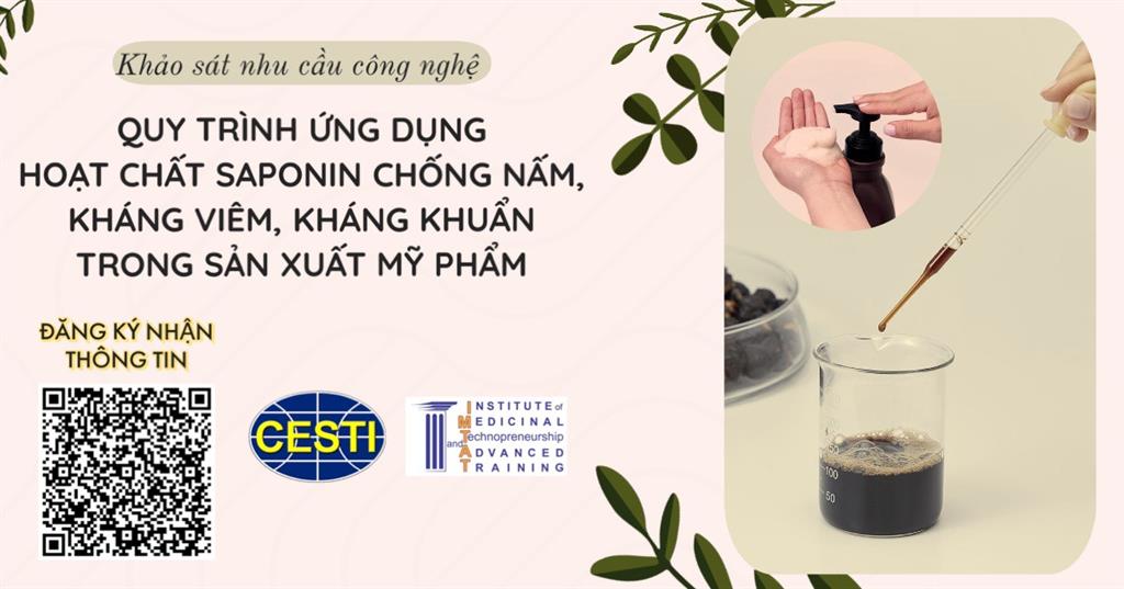 MỜI KHẢO SÁT NHU CẦU CÔNG NGHỆ CHỦ ĐỀ “QUY TRÌNH ỨNG DỤNG HOẠT CHẤT SAPONIN GIÚP CHỐNG NẤM, KHÁNG VIÊM VÀ KHÁNG KHUẨN TRONG SẢN XUẤT MỸ PHẨM